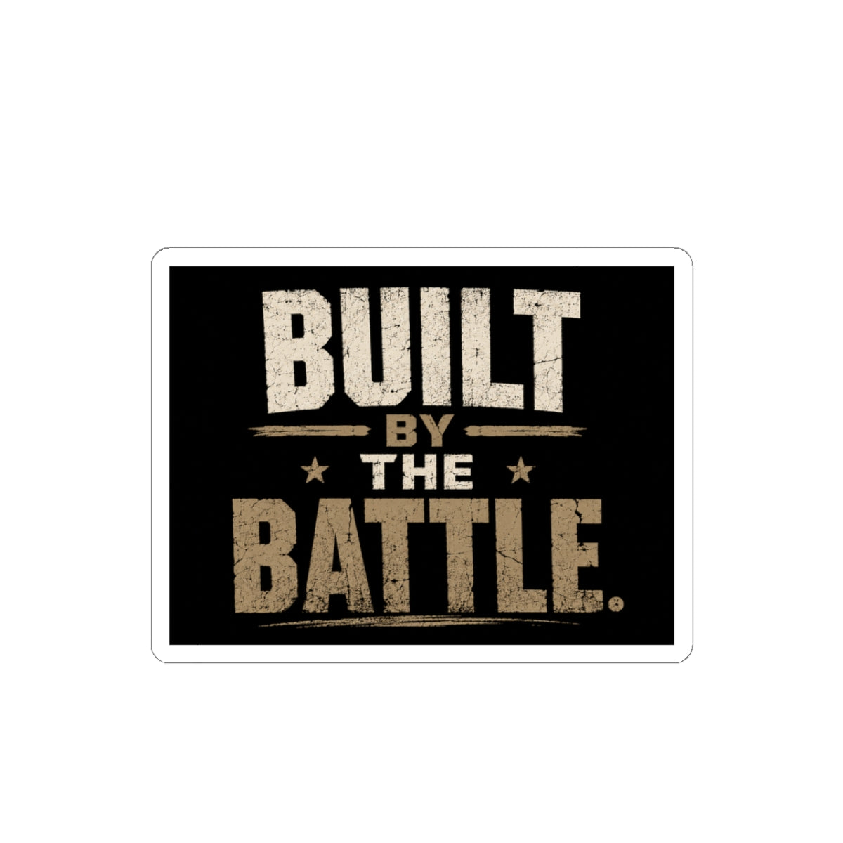 Built By The Battle Sticker — Military-Inspired Motivational Kiss-Cut Sticker
